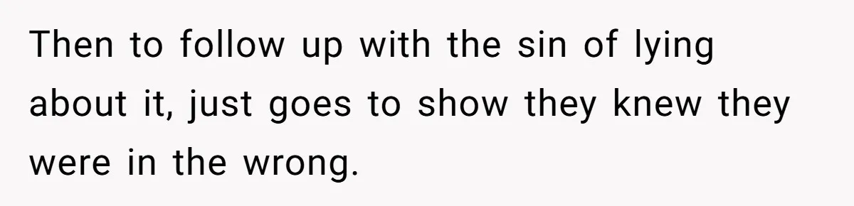 Then to follow up with the sin of lying about it, just goes to show they knew they were in the wrong.
