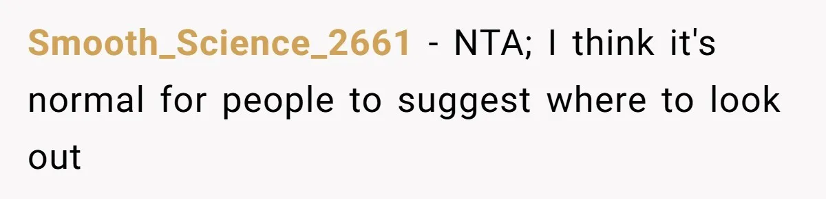 Smooth_Science_2661 − NTA; I think it's normal for people to suggest where to look out