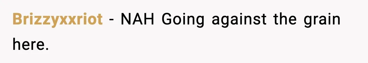 Brizzyxxriot − NAH Going against the grain here.