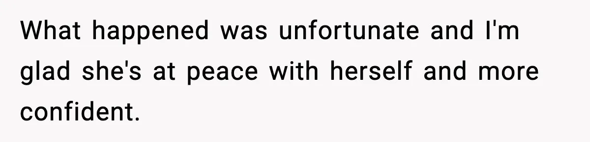 Sister Tells Bride To Cover Burn Scar, Groom Uninvites Her From The Wedding What happened was unfortunate and I'm glad she's at peace with herself and more confident.