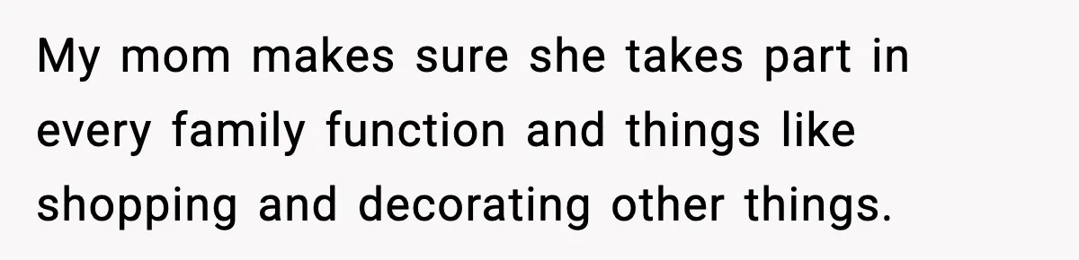 Sister Tells Bride To Cover Burn Scar, Groom Uninvites Her From The Wedding My mom makes sure she takes part in every family function and things like shopping and decorating other things.