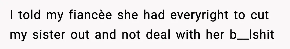 Sister Tells Bride To Cover Burn Scar, Groom Uninvites Her From The Wedding I told my fiancèe she had everyright to cut my sister out and not deal with her b__lshit