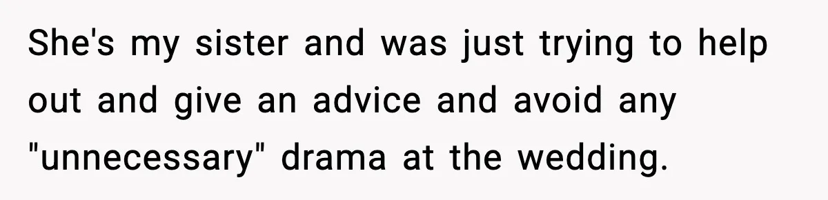 Sister Tells Bride To Cover Burn Scar, Groom Uninvites Her From The Wedding She's my sister and was just trying to help out and give an advice and avoid any "unnecessary" drama at the wedding.