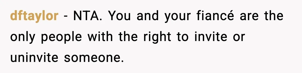 Sister Tells Bride To Cover Burn Scar, Groom Uninvites Her From The Wedding dftaylor − NTA. You and your fiancé are the only people with the right to invite or uninvite someone.