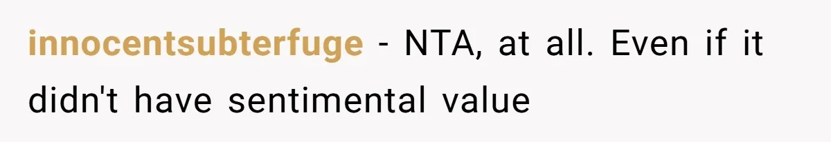 innocentsubterfuge − NTA, at all. Even if it didn't have sentimental value