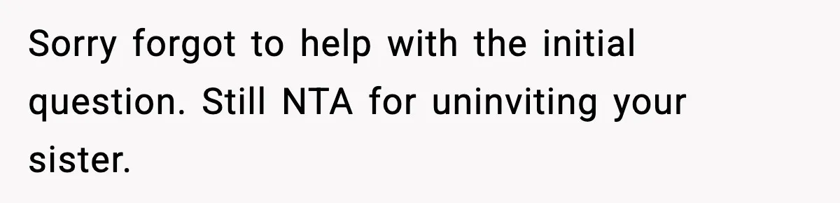 Sister Tells Bride To Cover Burn Scar, Groom Uninvites Her From The Wedding Sorry forgot to help with the initial question. Still NTA for uninviting your sister.