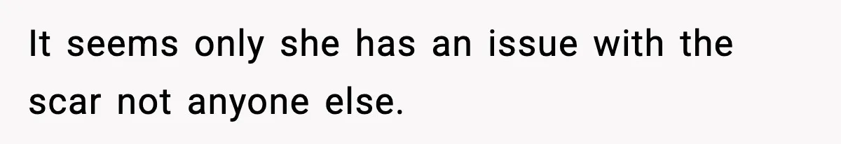 Sister Tells Bride To Cover Burn Scar, Groom Uninvites Her From The Wedding It seems only she has an issue with the scar not anyone else.