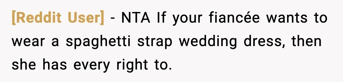 [Reddit User] − NTA If your fiancée wants to wear a spaghetti strap wedding dress, then she has every right to.
