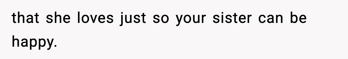 Sister Tells Bride To Cover Burn Scar, Groom Uninvites Her From The Wedding that she loves just so your sister can be happy.