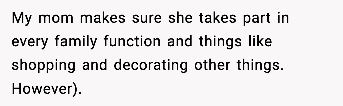 Sister Tells Bride To Cover Burn Scar, Groom Uninvites Her From The Wedding My mom makes sure she takes part in every family function and things like shopping and decorating other things. However).