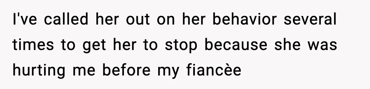 Sister Tells Bride To Cover Burn Scar, Groom Uninvites Her From The Wedding I've called her out on her behavior several times to get her to stop because she was hurting me before my fiancèe