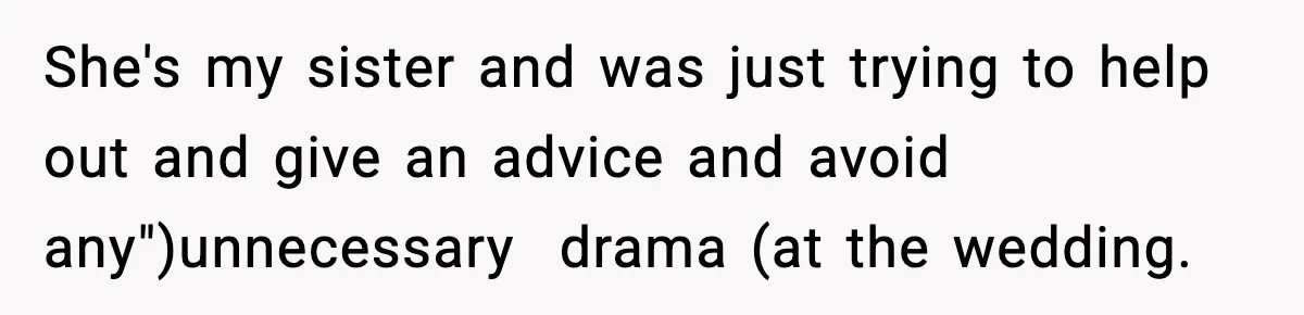 Sister Tells Bride To Cover Burn Scar, Groom Uninvites Her From The Wedding She's my sister and was just trying to help out and give an advice and avoid any")unnecessary drama (at the wedding.