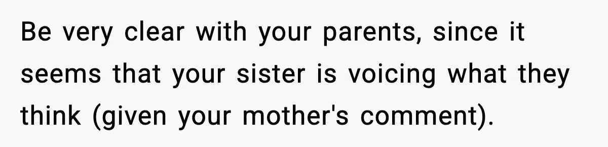 Sister Tells Bride To Cover Burn Scar, Groom Uninvites Her From The Wedding Be very clear with your parents, since it seems that your sister is voicing what they think (given your mother's comment).