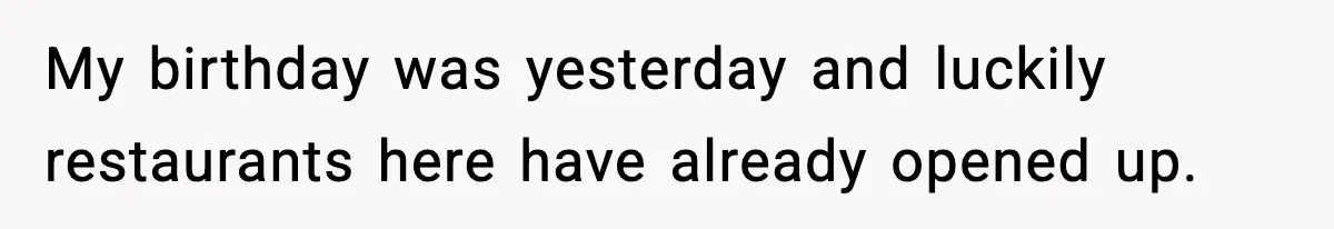 Family Complains About Her Restaurant Before Seeing The Menu, She Goes Without Them My birthday was yesterday and luckily restaurants here have already opened up.