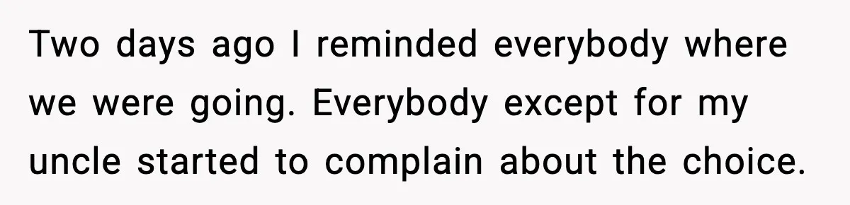 Family Complains About Her Restaurant Before Seeing The Menu, She Goes Without Them Two days ago I reminded everybody where we were going. Everybody except for my uncle started to complain about the choice.