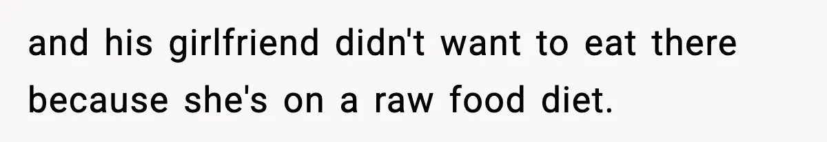 Family Complains About Her Restaurant Before Seeing The Menu, She Goes Without Them and his girlfriend didn't want to eat there because she's on a raw food diet.
