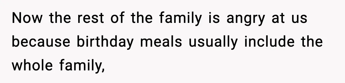 Family Complains About Her Restaurant Before Seeing The Menu, She Goes Without Them Now the rest of the family is angry at us because birthday meals usually include the whole family,