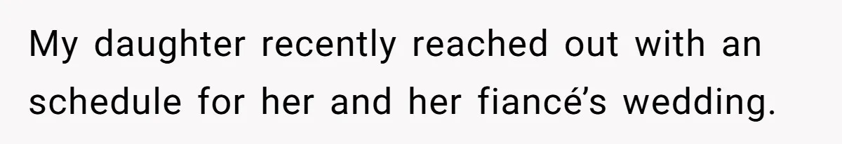 My daughter recently reached out with an schedule for her and her fiancé’s wedding.