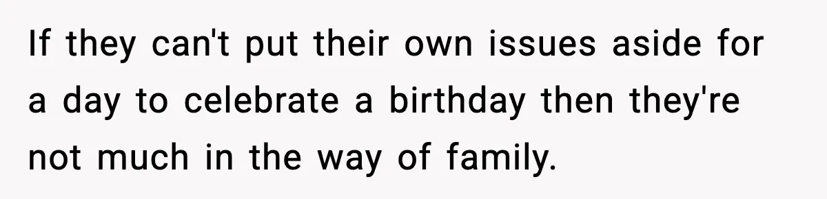 Family Complains About Her Restaurant Before Seeing The Menu, She Goes Without Them If they can't put their own issues aside for a day to celebrate a birthday then they're not much in the way of family.
