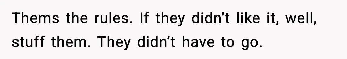 Family Complains About Her Restaurant Before Seeing The Menu, She Goes Without Them Thems the rules. If they didn’t like it, well, stuff them. They didn’t have to go.