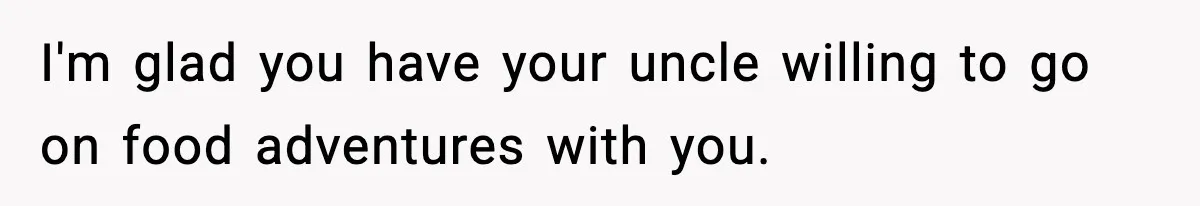 Family Complains About Her Restaurant Before Seeing The Menu, She Goes Without Them I'm glad you have your uncle willing to go on food adventures with you.