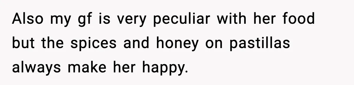 Family Complains About Her Restaurant Before Seeing The Menu, She Goes Without Them Also my gf is very peculiar with her food but the spices and honey on pastillas always make her happy.