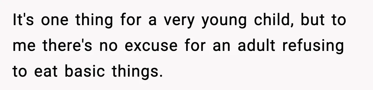 Family Complains About Her Restaurant Before Seeing The Menu, She Goes Without Them It's one thing for a very young child, but to me there's no excuse for an adult refusing to eat basic things.