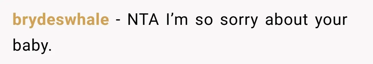 brydeswhale − NTA I’m so sorry about your baby.
