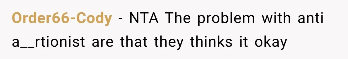 Order66-Cody − NTA The problem with anti a__rtionist are that they thinks it okay