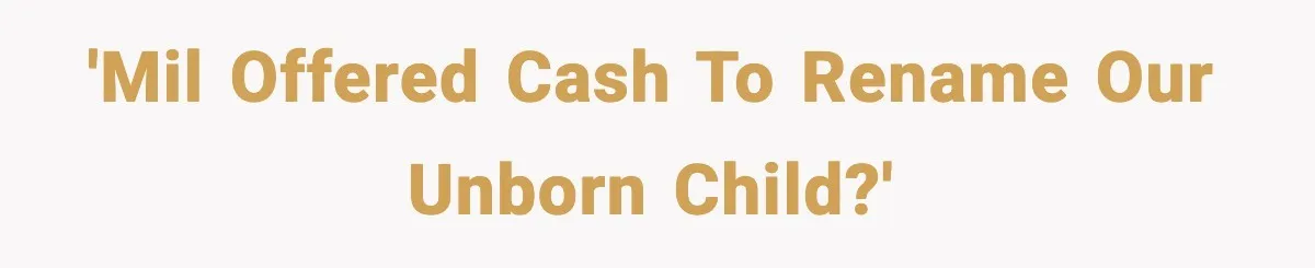 'MIL offered cash to rename our unborn child?'