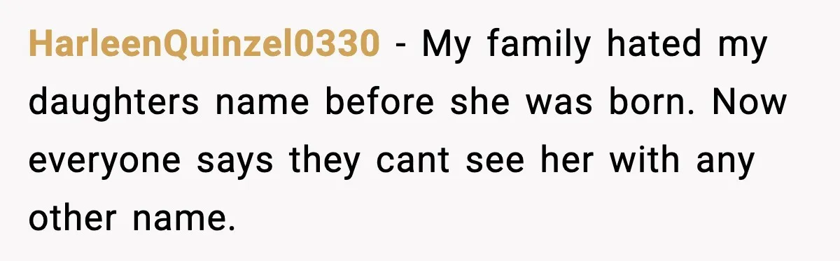HarleenQuinzel0330 - My family hated my daughters name before she was born. Now everyone says they cant see her with any other name.