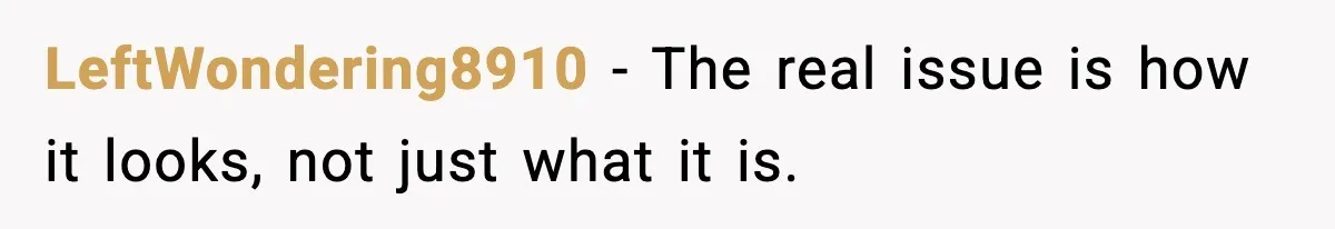 LeftWondering8910 - The real issue is how it looks, not just what it is.