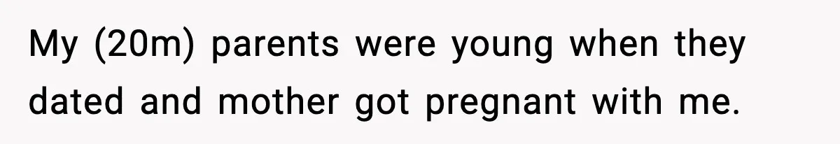 Mom Abandoned Son for 10 Years, Then Claimed His Dad Wasn’t His Dad Out of Spite My (20m) parents were young when they dated and mother got pregnant with me.