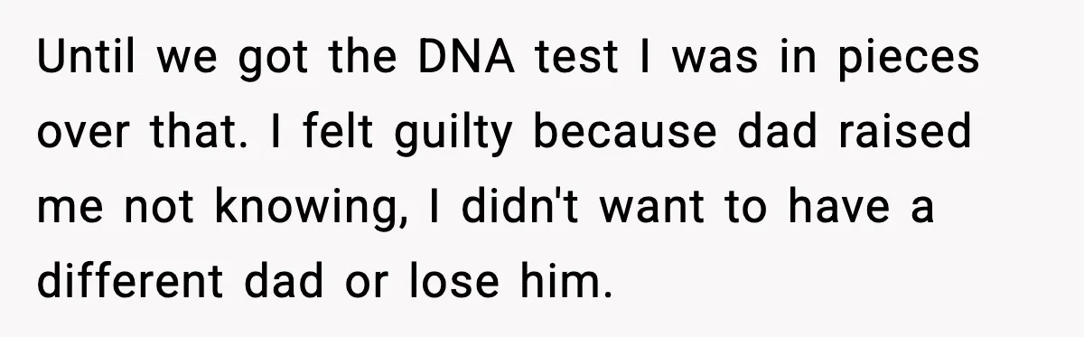 Mom Abandoned Son for 10 Years, Then Claimed His Dad Wasn’t His Dad Out of Spite Until we got the DNA test I was in pieces over that. I felt guilty because dad raised me not knowing, I didn't want to have a different dad or...