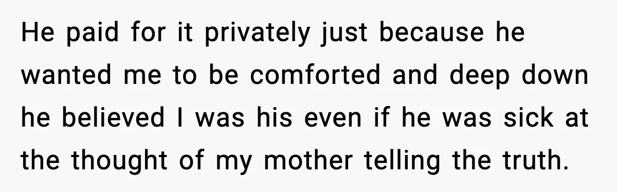Mom Abandoned Son for 10 Years, Then Claimed His Dad Wasn’t His Dad Out of Spite He paid for it privately just because he wanted me to be comforted and deep down he believed I was his even if he was sick at the thought of...