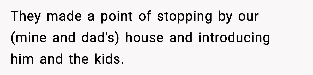 Mom Abandoned Son for 10 Years, Then Claimed His Dad Wasn’t His Dad Out of Spite They made a point of stopping by our (mine and dad's) house and introducing him and the kids.