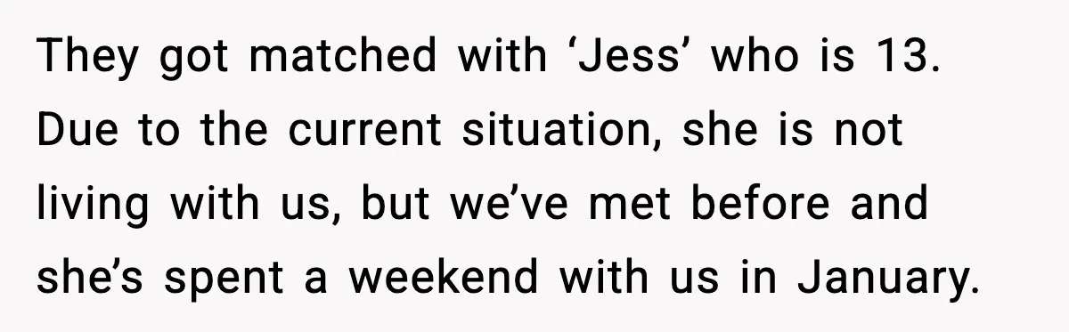 They got matched with ‘Jess’ who is 13. Due to the current situation, she is not living with us, but we’ve met before and she’s spent a weekend with us...