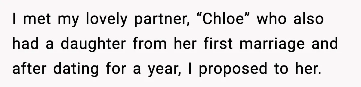 I met my lovely partner, “Chloe” who also had a daughter from her first marriage and after dating for a year, I proposed to her.