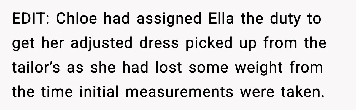 EDIT: Chloe had assigned Ella the duty to get her adjusted dress picked up from the tailor’s as she had lost some weight from the time initial measurements were taken.