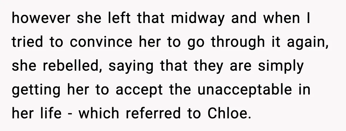 however she left that midway and when I tried to convince her to go through it again, she rebelled, saying that they are simply getting her to accept the unacceptable...