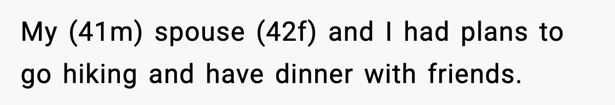 My (41m) spouse (42f) and I had plans to go hiking and have dinner with friends.