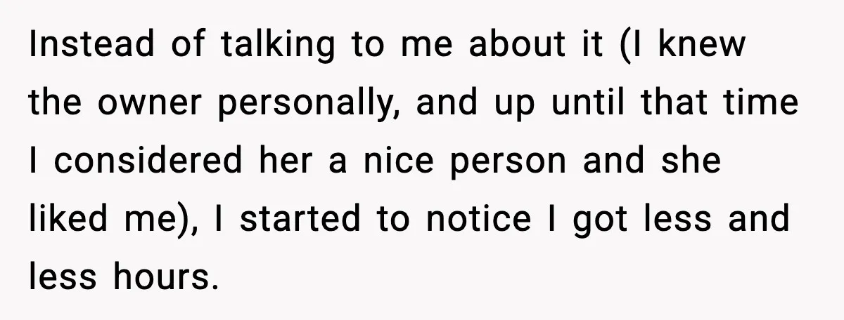 Instead of talking to me about it (I knew the owner personally, and up until that time I considered her a nice person and she liked me), I started to...