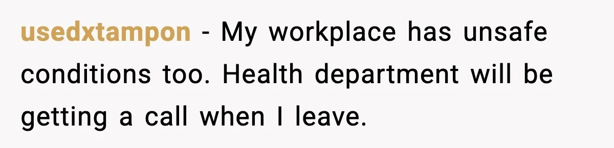usedxtampon - My workplace has unsafe conditions too. Health department will be getting a call when I leave.