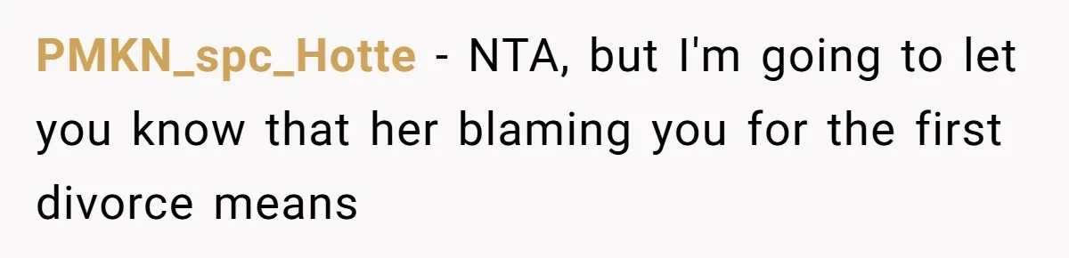 PMKN_spc_Hotte − NTA, but I'm going to let you know that her blaming you for the first divorce means