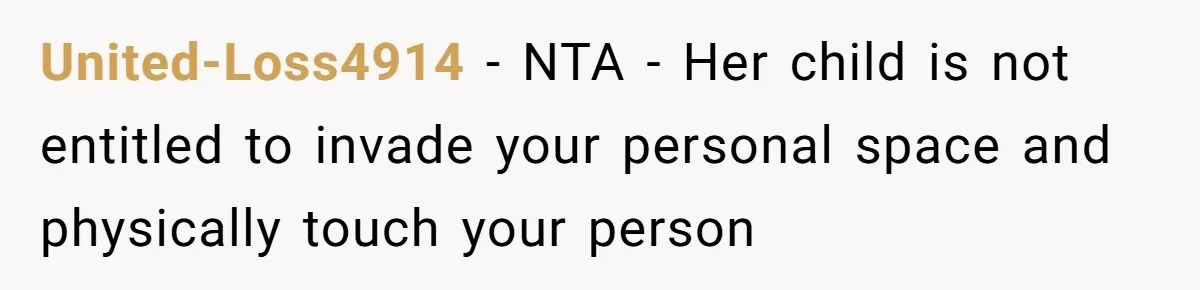 United-Loss4914 − NTA - Her child is not entitled to invade your personal space and physically touch your person