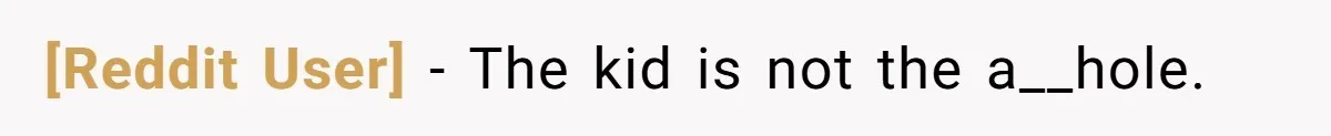 [Reddit User] − The kid is not the a__hole.