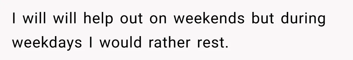 Wife Wants To Quit Her Job, Husband Says Fine But She Must Cover All The Chores I will will help out on weekends but during weekdays I would rather rest.