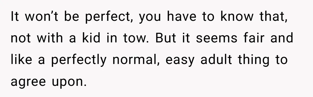 Wife Wants To Quit Her Job, Husband Says Fine But She Must Cover All The Chores It won’t be perfect, you have to know that, not with a kid in tow. But it seems fair and like a perfectly normal, easy adult thing to agree upon.