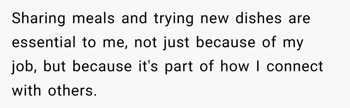Woman Calls Out Her Date’s Picky Eating After He Embarrasses Her In Front Of Colleagues Sharing meals and trying new dishes are essential to me, not just because of my job, but because it's part of how I connect with others.