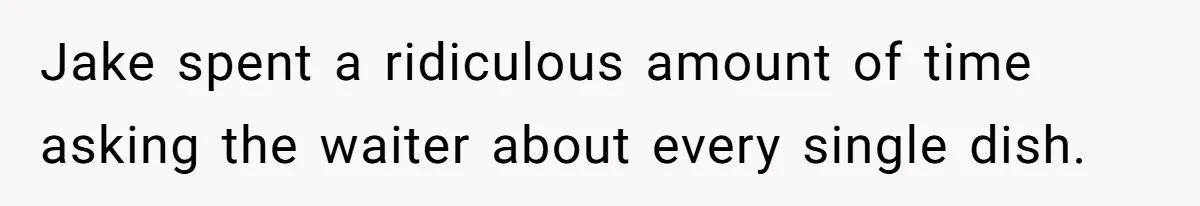 Woman Calls Out Her Date’s Picky Eating After He Embarrasses Her In Front Of Colleagues Jake spent a ridiculous amount of time asking the waiter about every single dish.